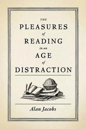 The Pleasures of Reading in an Age of Distraction cover