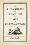 The Pleasures of Reading in an Age of Distraction cover