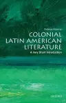 Colonial Latin American Literature: A Very Short Introduction cover