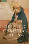 Debating Christian Theism cover