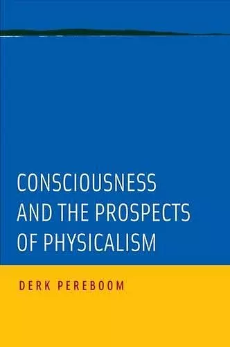 Consciousness and the Prospects of Physicalism cover