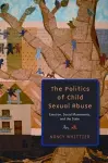 The Politics of Child Sexual Abuse cover