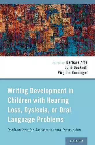 Writing Development in Children with Hearing Loss, Dyslexia, or Oral Language Problems cover