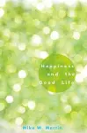 Happiness and the Good Life cover