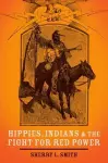 Hippies, Indians, and the Fight for Red Power cover