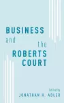 Business and the Roberts Court cover