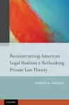 Reconstructing American Legal Realism & Rethinking Private Law Theory cover