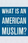 What Is an American Muslim? cover