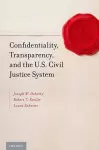 Confidentiality, Transparency, and the U.S. Civil Justice System cover