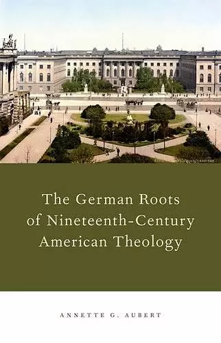 The German Roots of Nineteenth-Century American Theology cover