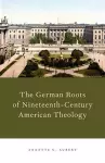 The German Roots of Nineteenth-Century American Theology cover