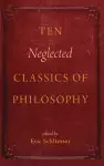 Ten Neglected Classics of Philosophy cover