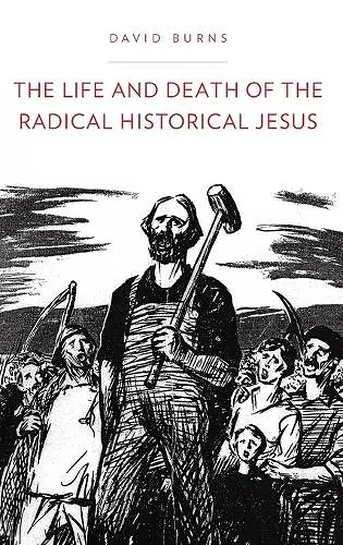 The Life and Death of the Radical Historical Jesus cover