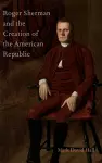 Roger Sherman and the Creation of the American Republic cover