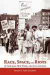 Race, Space, and Riots in Chicago, New York, and Los Angeles cover