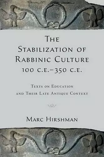 The Stabilization of Rabbinic Culture, 100 C.E. -350 C.E. cover