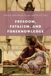 Freedom, Fatalism, and Foreknowledge cover