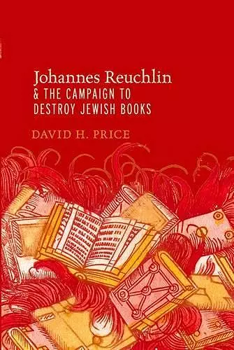 Johannes Reuchlin and the Campaign to Destroy Jewish Books cover