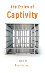 The Ethics of Captivity cover