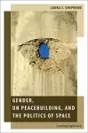 Gender, UN Peacebuilding, and the Politics of Space cover