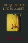 The Quest For Life In Amber cover