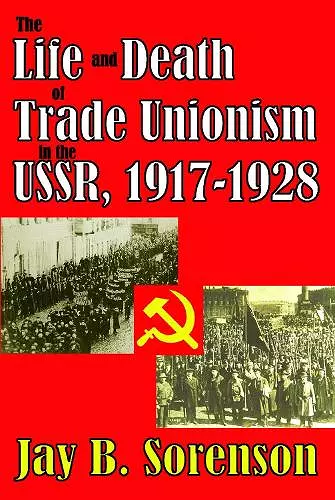 The Life and Death of Trade Unionism in the USSR, 1917-1928 cover