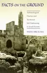 Facts on the Ground – Archaeological Practice and Territorial Self–Fashioning in Israeli Society cover