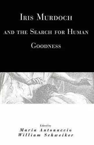 Iris Murdoch and the Search for Human Goodness cover