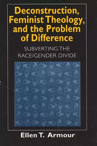 Deconstruction, Feminist Theology, and the Problem of Difference cover