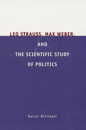 Leo Strauss, Max Weber, and the Scientific Study of Politics cover