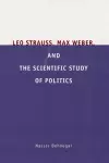 Leo Strauss, Max Weber, and the Scientific Study of Politics cover