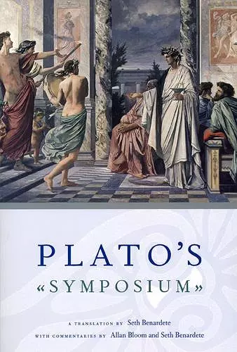 Plato`s Symposium – A Translation by Seth Benardete with Commentaries by Allan Bloom and Seth Benardete cover