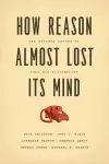 How Reason Almost Lost Its Mind cover