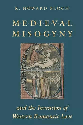 Medieval Misogyny and the Invention of Western Romantic Love cover