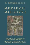 Medieval Misogyny and the Invention of Western Romantic Love cover