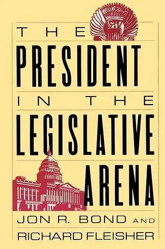 The President in the Legislative Arena cover