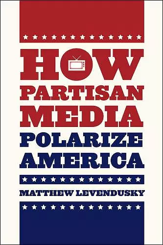 How Partisan Media Polarize America cover