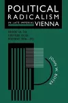 Political Radicalism in Late Imperial Vienna cover