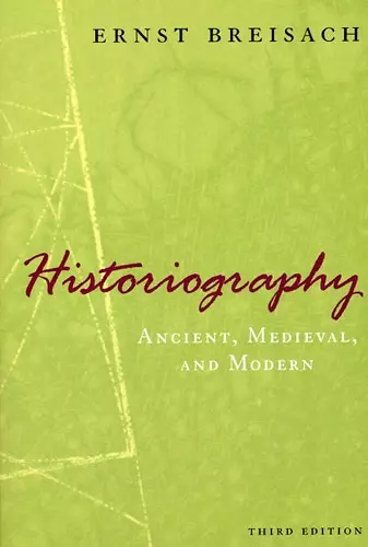 Historiography – Ancient, Medieval, and Modern, Third Edition cover