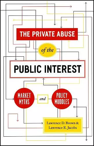 The Private Abuse of the Public Interest – Market Myths and Policy Muddles cover