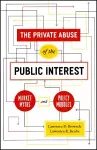 The Private Abuse of the Public Interest – Market Myths and Policy Muddles cover