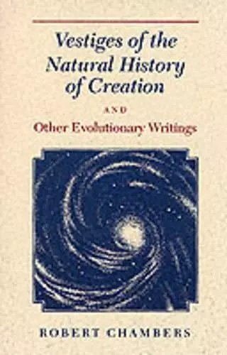 Vestiges of the Natural History of Creation and Other Evolutionary Writings cover