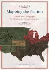Mapping the Nation – History and Cartography in Nineteenth–Century America cover