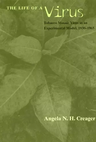 The Life of a Virus – Tobacco Mosaic Virus as an Experimental Model, 1930–1965 cover