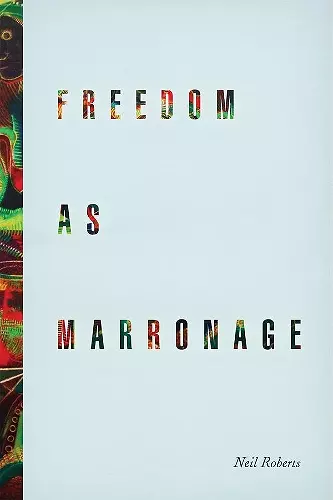 Freedom as Marronage cover