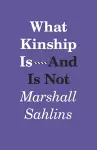 What Kinship Is-And Is Not cover