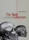 The Skull Collectors – Race, Science, and America`s Unburied Dead cover