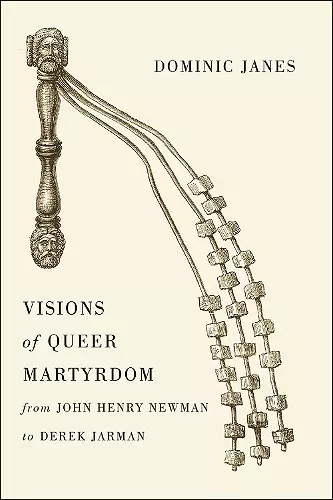 Visions of Queer Martyrdom from John Henry Newman to Derek Jarman cover