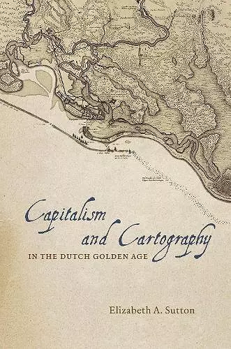 Capitalism and Cartography in the Dutch Golden Age cover