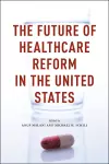 The Future of Healthcare Reform in the United States cover